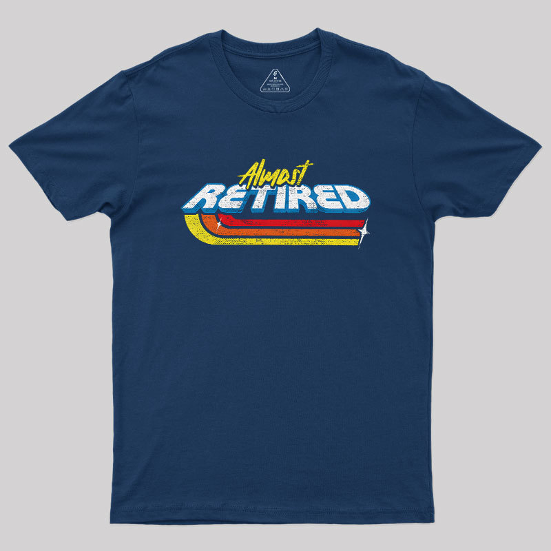 Almost Retired Geek T-Shirt