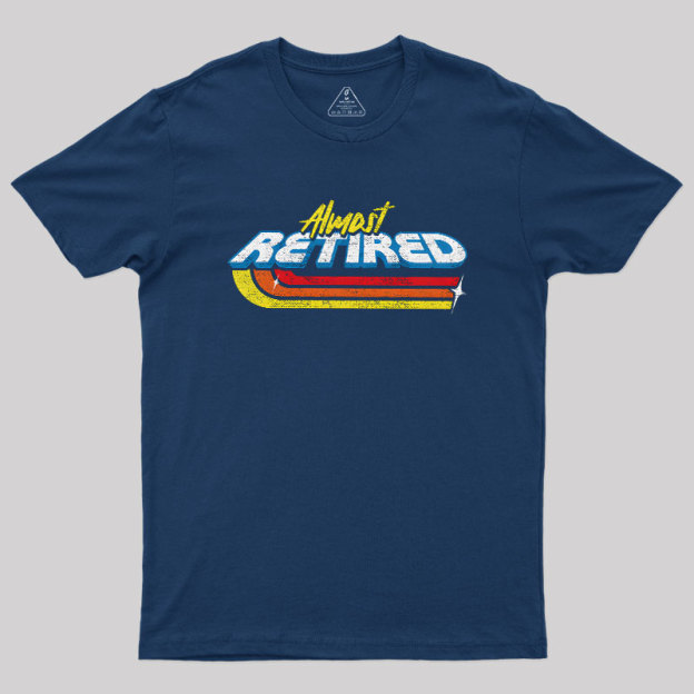 Almost Retired Geek T-Shirt