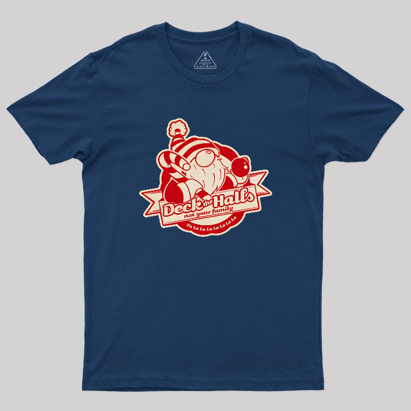 Deck the Halls Not Your Family Guys Geek T-Shirt