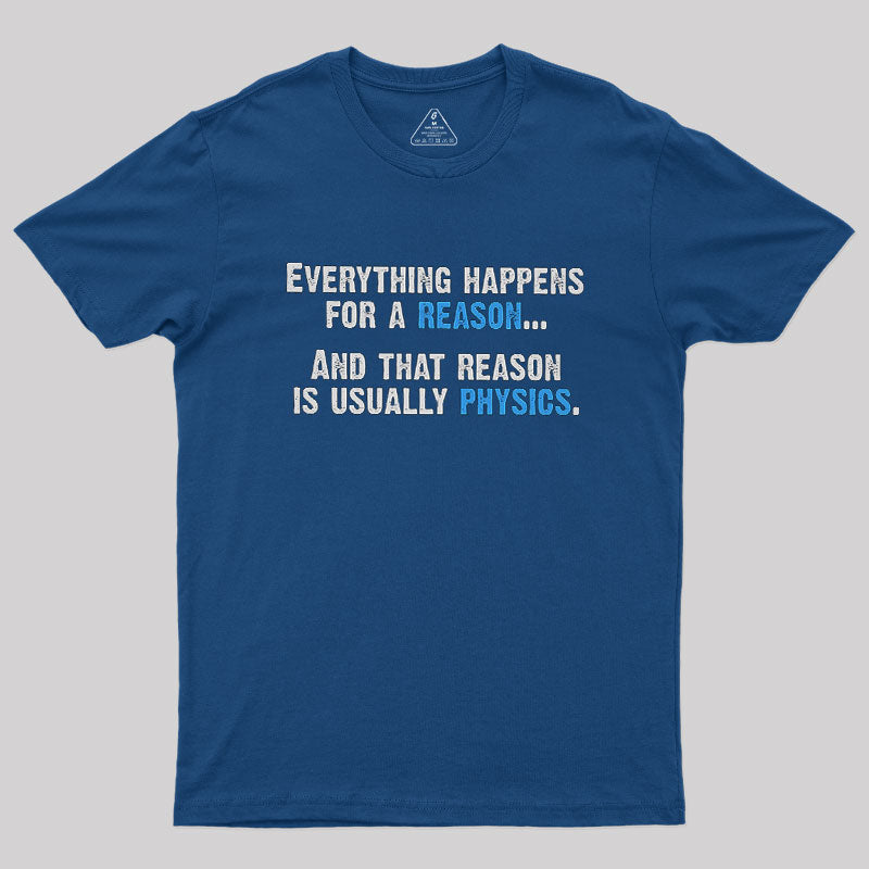 Physics Is The Reason Geek T-Shirt