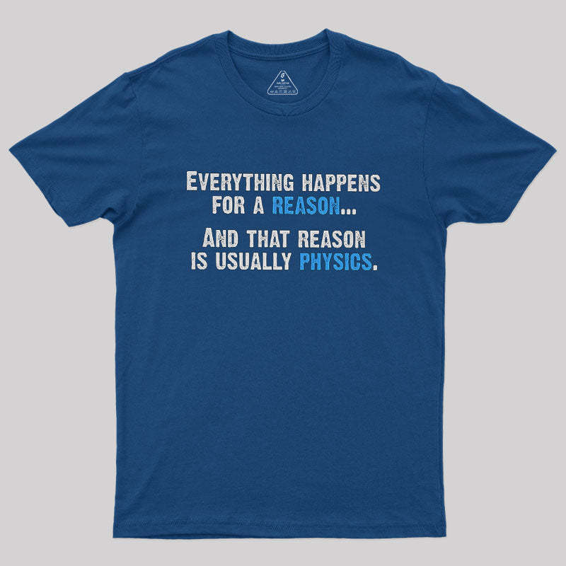 Physics Is The Reason Geek T-Shirt
