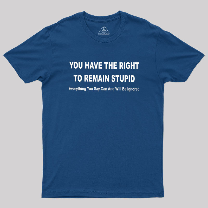 You Have the Right to Remain Stupid Geek T-Shirt