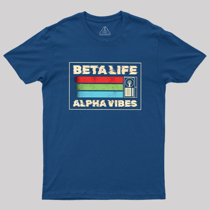 Beta Life Alpha Vibes Geek T-Shirt