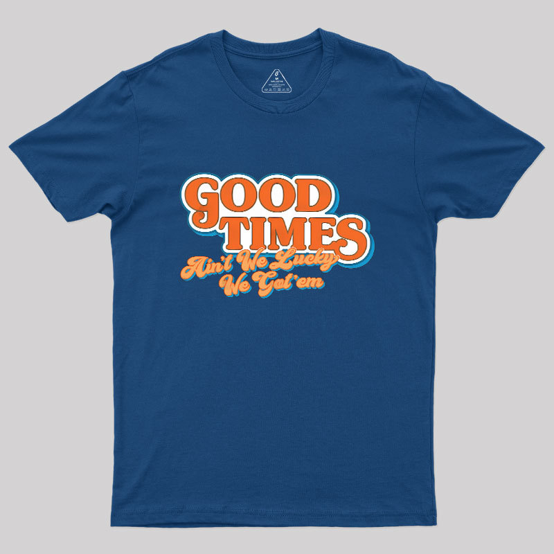 Good Times Geek T-Shirt