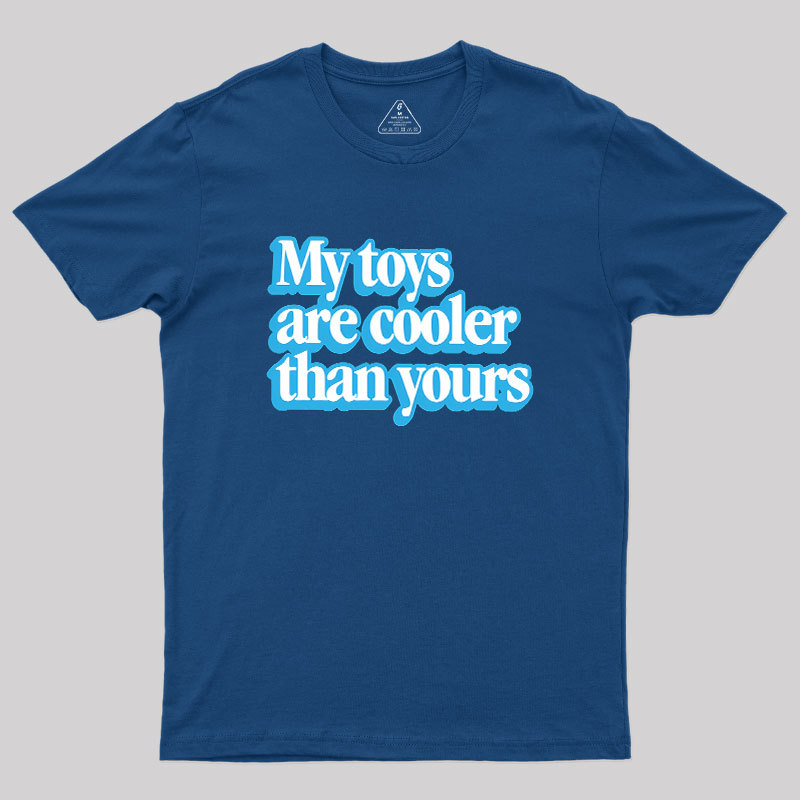 My Toys Are Cooler Than Yours Geek T-Shirt