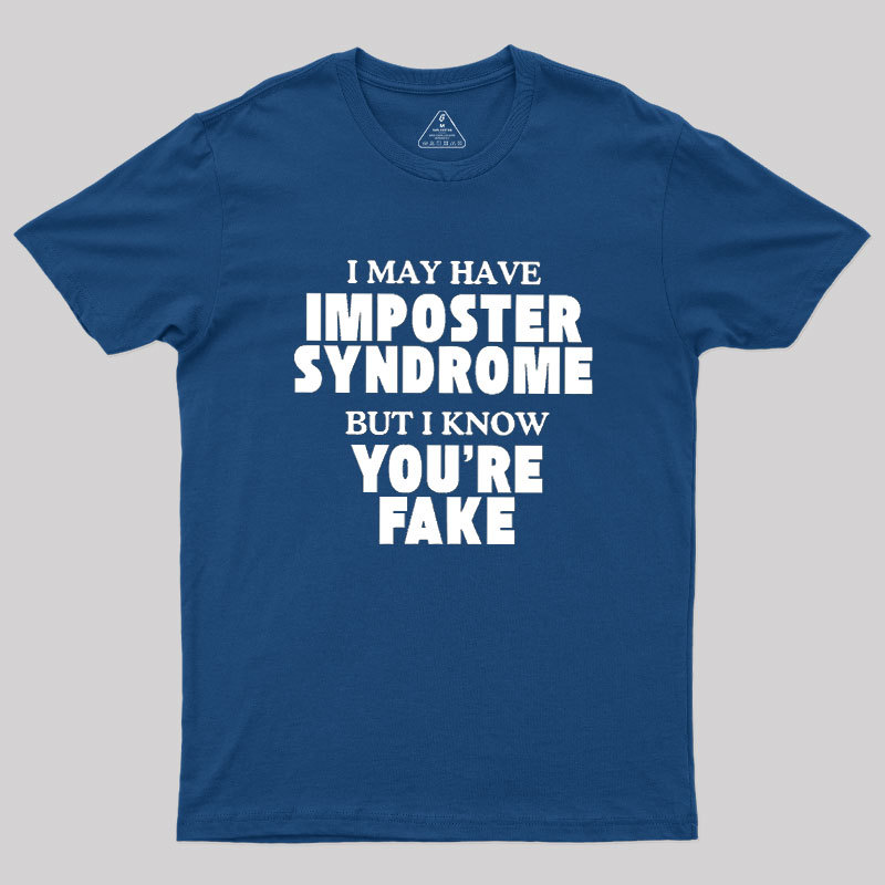 I May Have Imposter Syndrome Geek T-Shirt