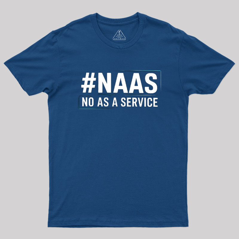 NaaS - No As A Service Geek T-Shirt