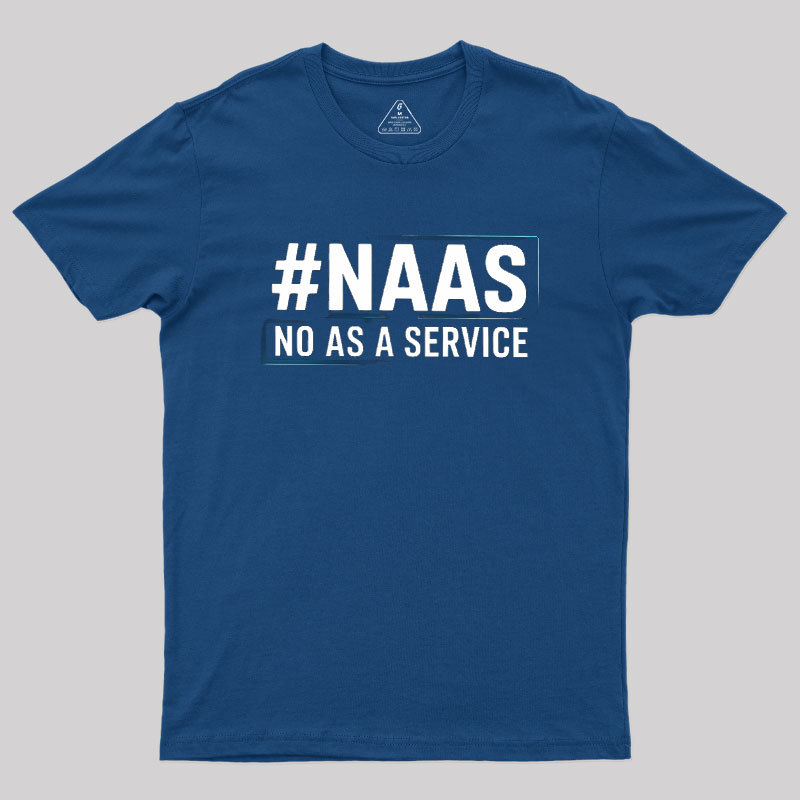 NaaS - No As A Service Geek T-Shirt
