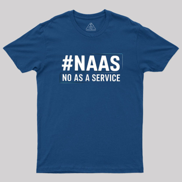 NaaS - No As A Service Geek T-Shirt