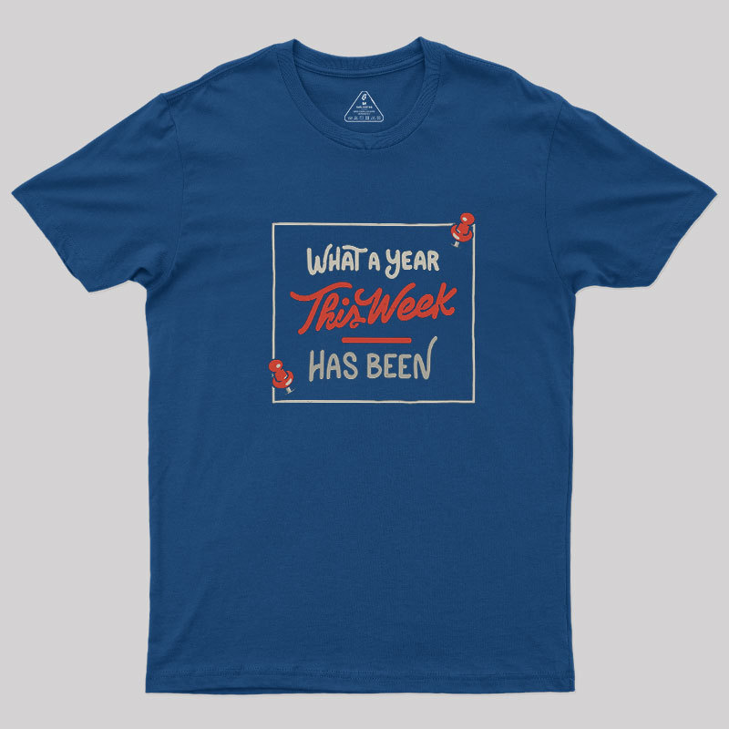 What A Year This Week Has Been Geek T-Shirt