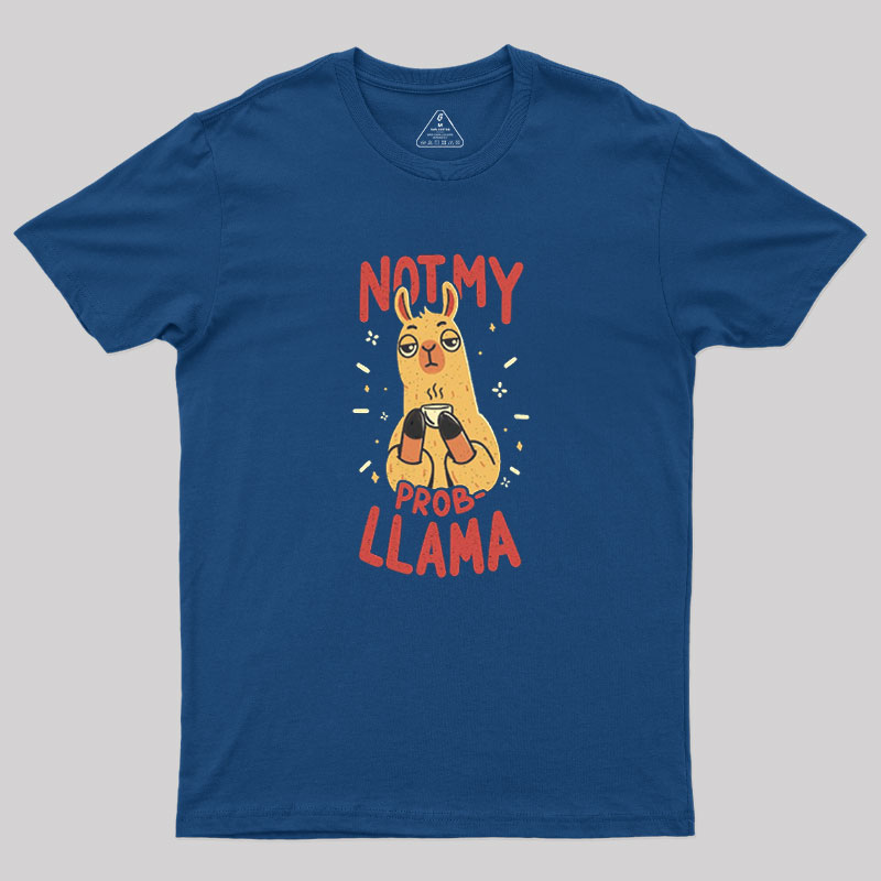Not My Prob-Llama Geek T-Shirt