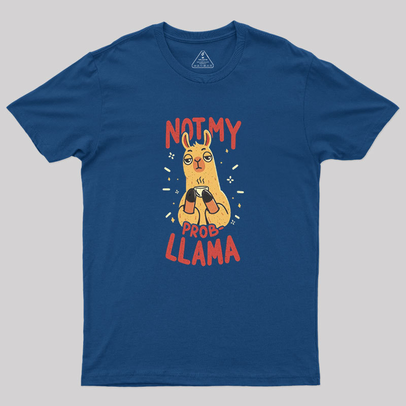 Not My Prob-Llama Geek T-Shirt