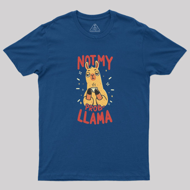 Not My Prob-Llama Geek T-Shirt