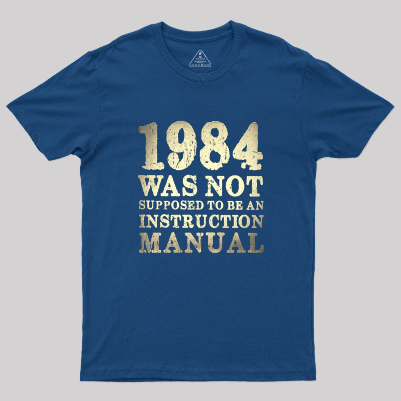 1984 Was Not Supposed To Be An Instruction Manual Geek T-Shirt