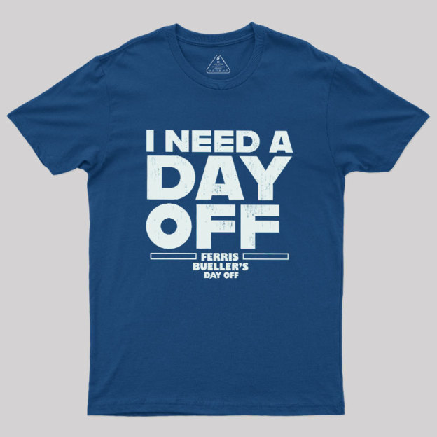 I Need A Day Off Geek T-Shirt
