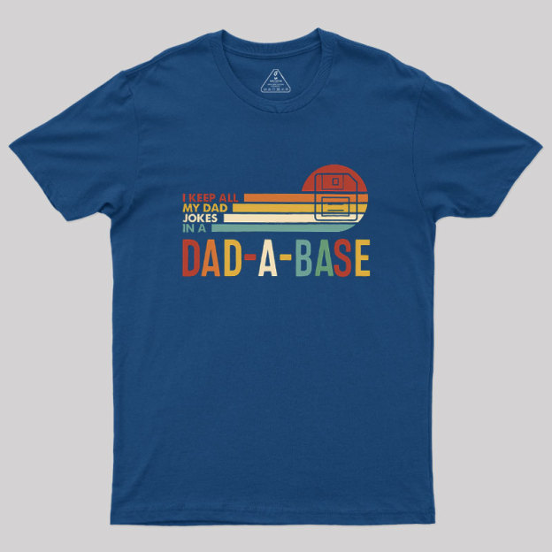 I Keep All My Dad Jokes In A Dad-a-base Geek T-Shirt