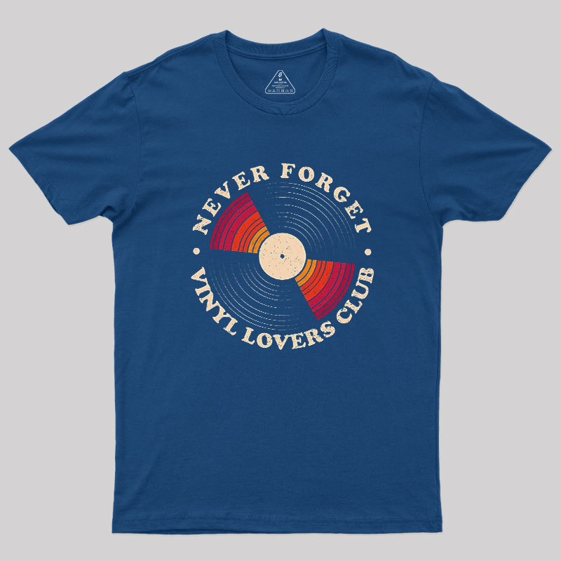 Never Forget Vinyl Lovers Club Geek T-Shirt