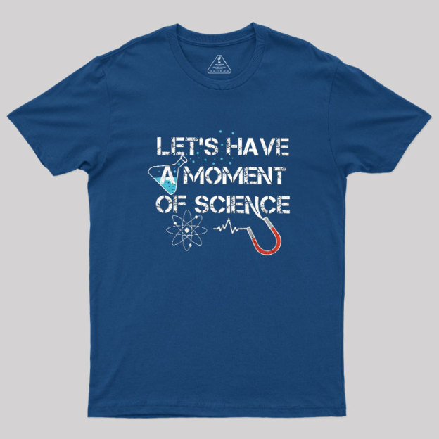 Let's Have A Moment Of Science Geek T-Shirt