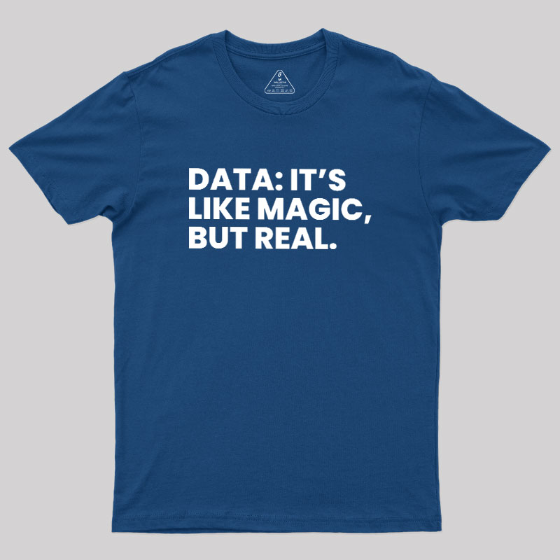 Data Its Like Magic But Real Geek T-Shirt