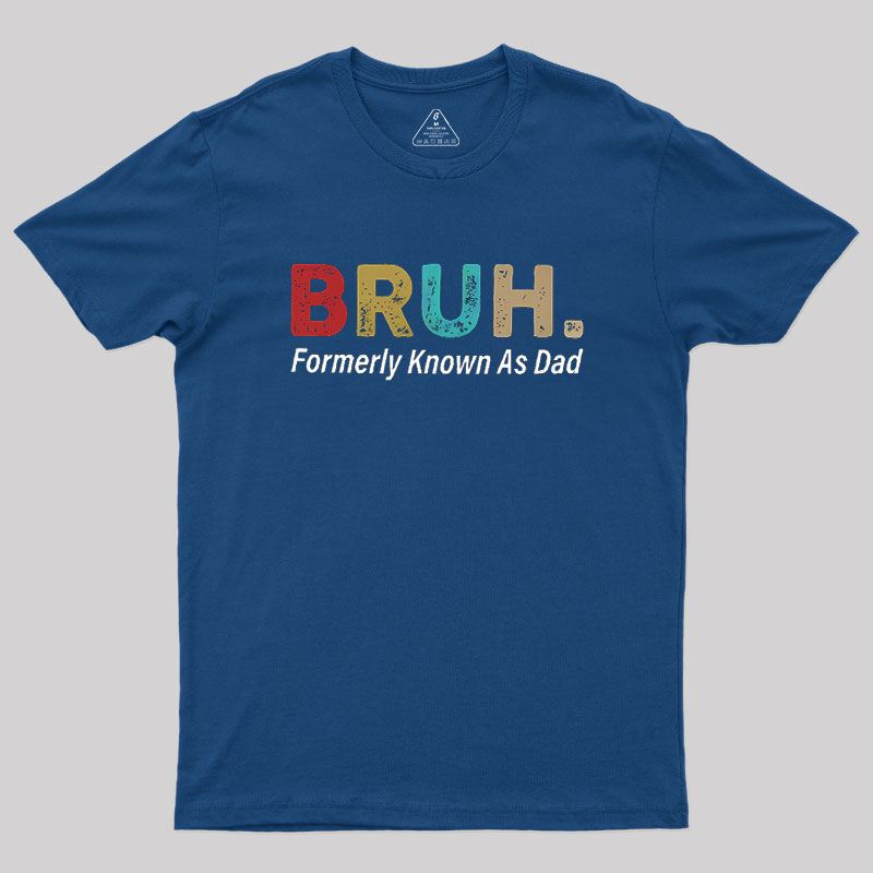 Bruh Formerly Known As Dad Geek T-Shirt