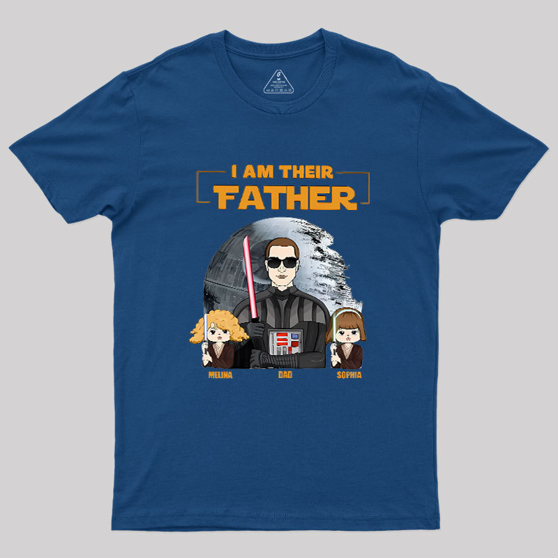 I Am Their Father Custom Shirt For Dad Geek T-Shirt