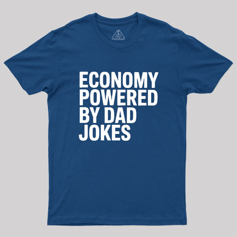 Economy Powered By Dad Jokes Geek T-Shirt