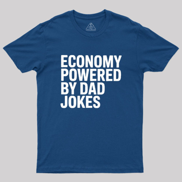 Economy Powered By Dad Jokes Geek T-Shirt