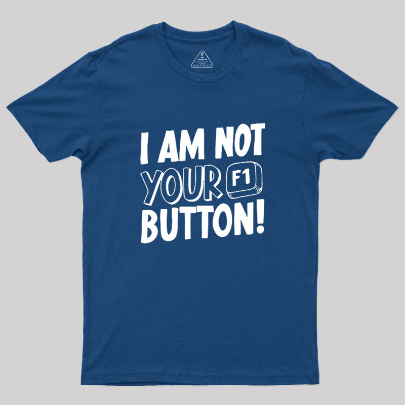 I Am Not Your F1 Button Geek T-Shirt