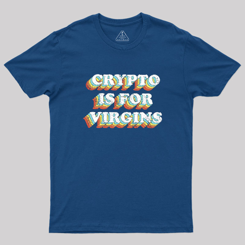 Crypto is for Virgins Geek T-Shirt