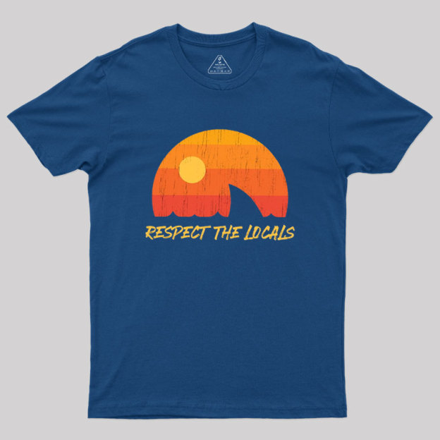 Respect The Locals Geek T-Shirt