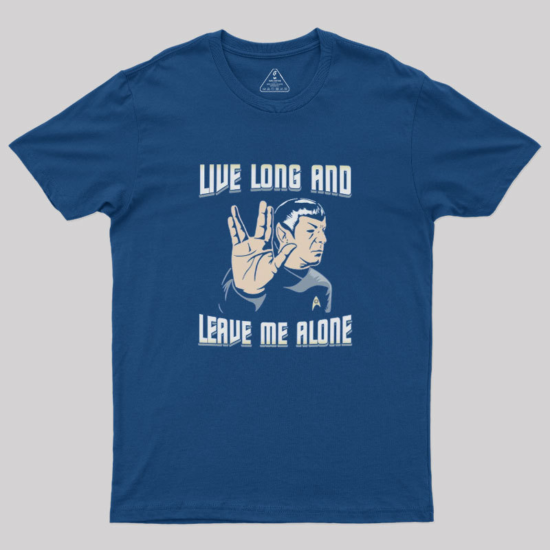 Live Long and Leave Me Alone Geek T-Shirt