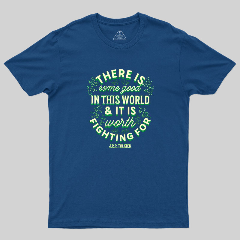 There is Some Good in This World Geek T-Shirt