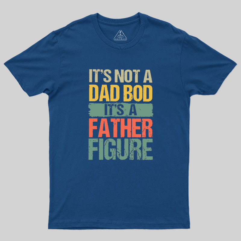 Retro Vintage It's Not A Dad Bod It's A Father Figure Geek T-Shirt