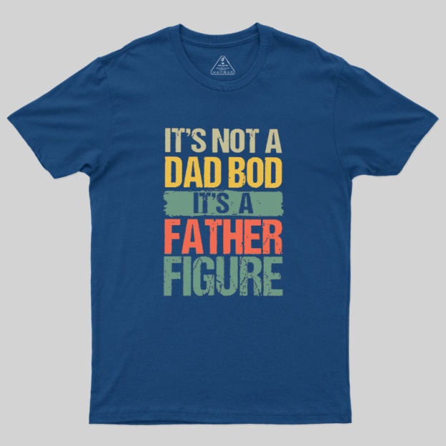 Retro Vintage It's Not A Dad Bod It's A Father Figure Geek T-Shirt