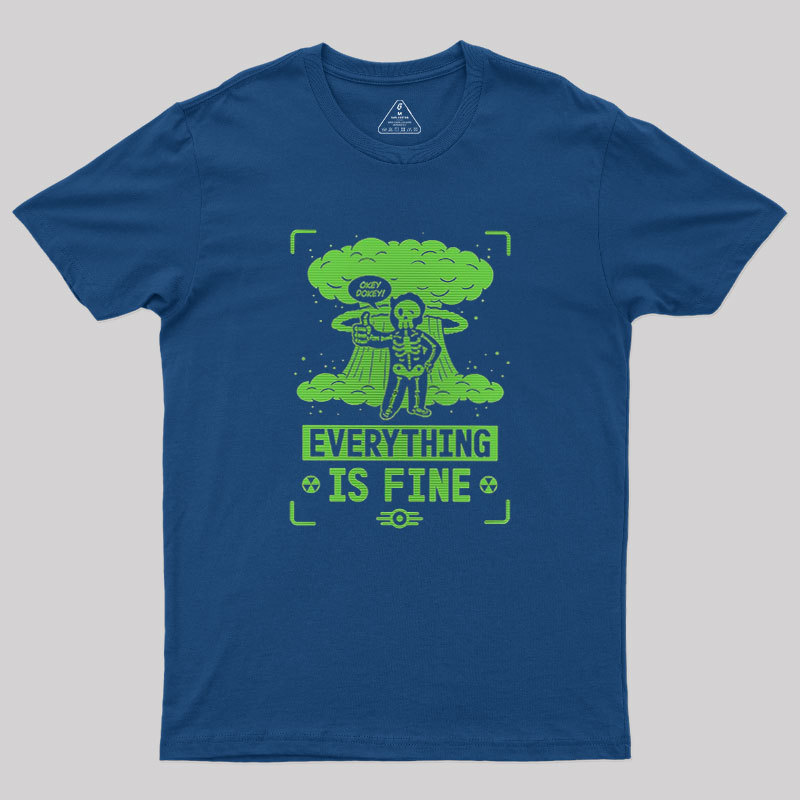 Everything Is Fine Geek T-Shirt