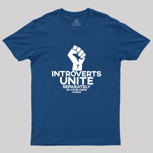 INTROVERTS UNITE Separately In Your Own Homes Geek T-Shirt