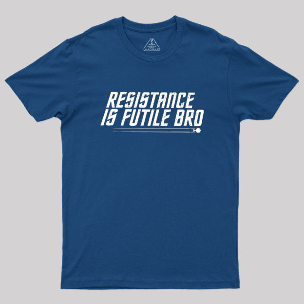Resistance Is Futile Bro Geek T-Shirt