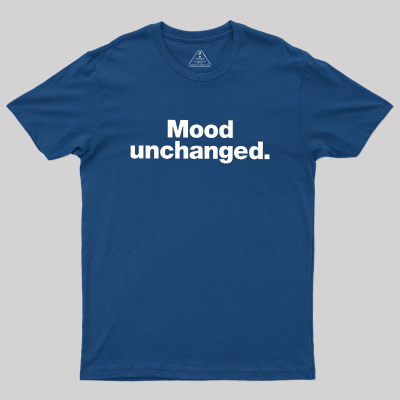 Mood Unchanged Geek T-Shirt