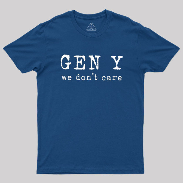 Gen Y: We Don't Care Geek T-Shirt