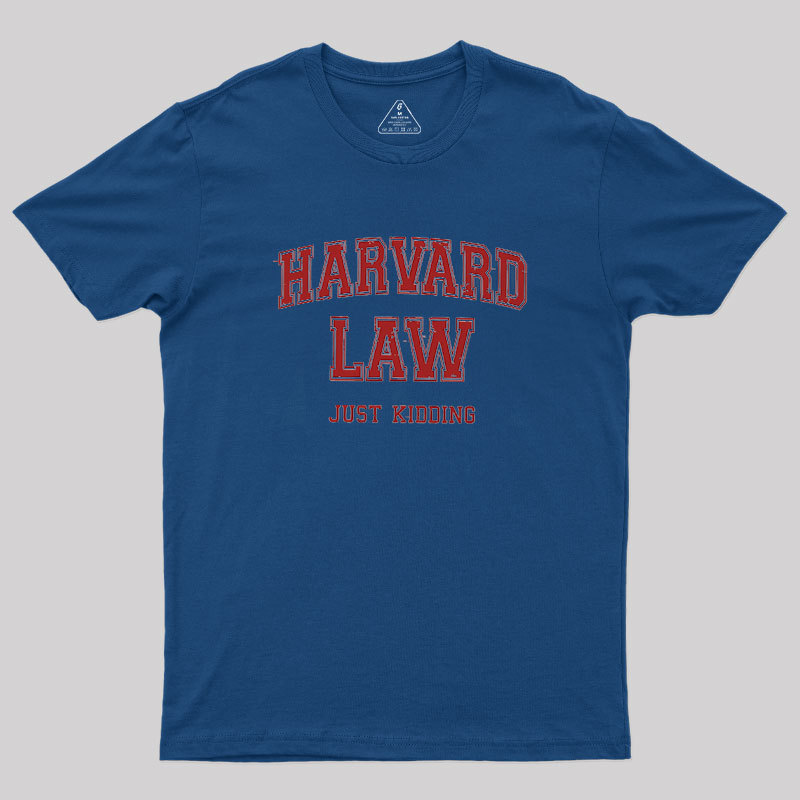 Harvard Law (Just Kidding) Geek T-Shirt