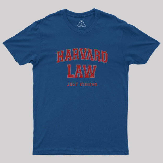 Harvard Law (Just Kidding) Geek T-Shirt