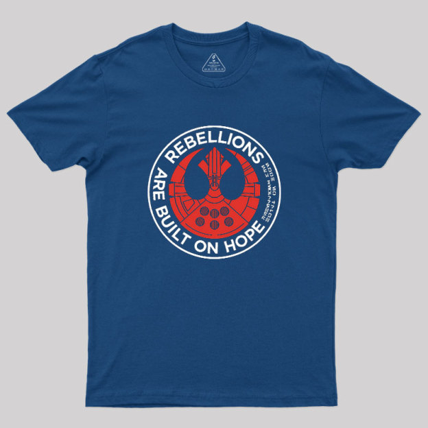Rebellions Are Built On Hope Geek T-Shirt