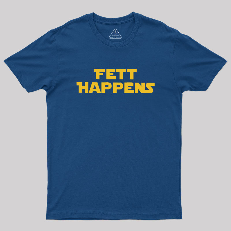 Fett Happens Geek T-Shirt