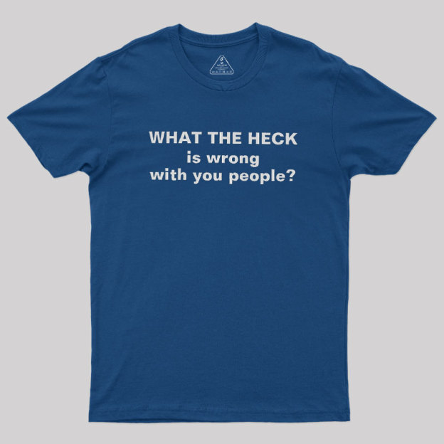Funny What The Heck Geek T-Shirt
