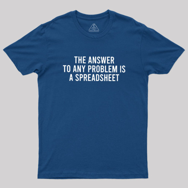 The Answer To Any Problem Is A Spreadsheet Geek T-Shirt