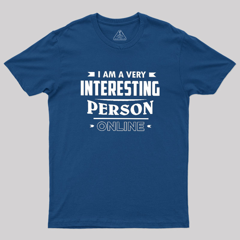 I Am A Very Interesting Person ONLINE Geek T-Shirt