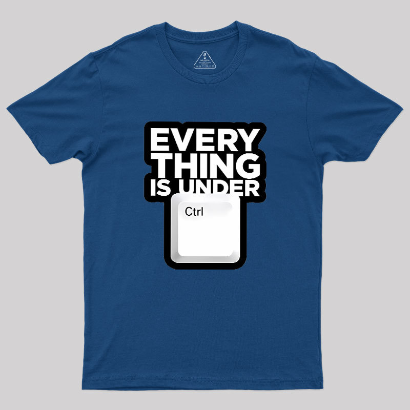 Everything Is Under Control Geek T-Shirt