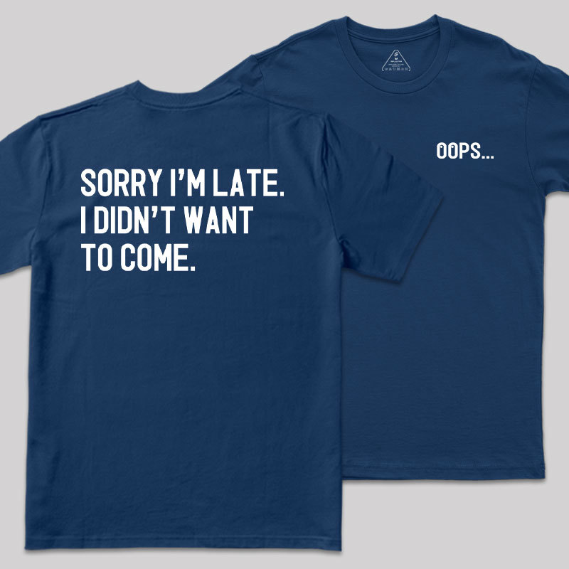 Sorry Im Late Front and Back Printed Geek T-Shirt
