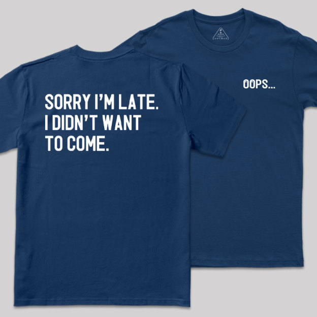 Sorry Im Late Front and Back Printed Geek T-Shirt