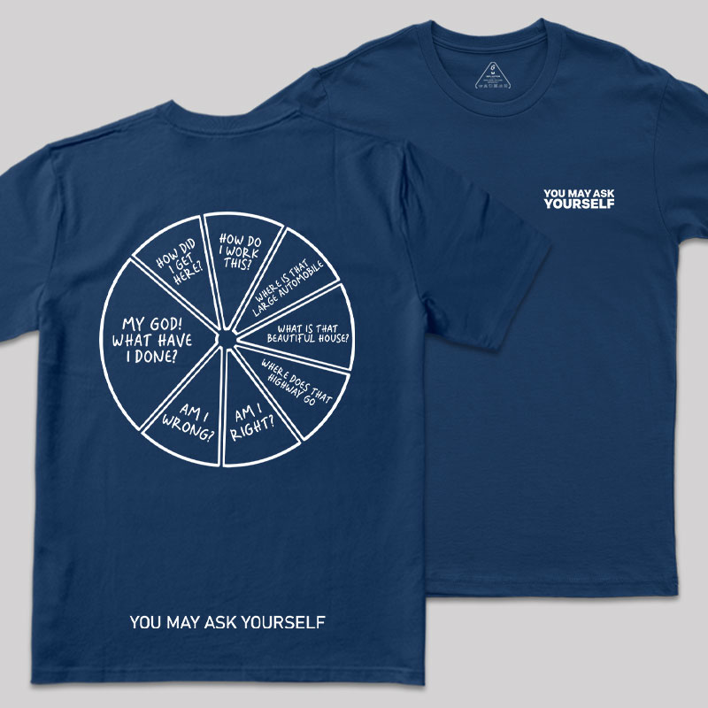 You May Ask Yourself Front and Back Printing Geek T-Shirt